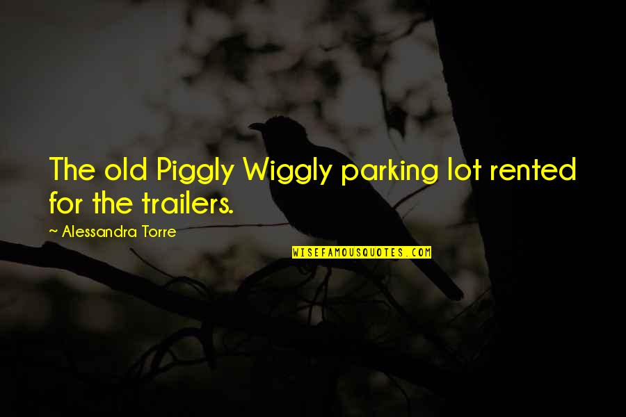 Matousek John Quotes By Alessandra Torre: The old Piggly Wiggly parking lot rented for