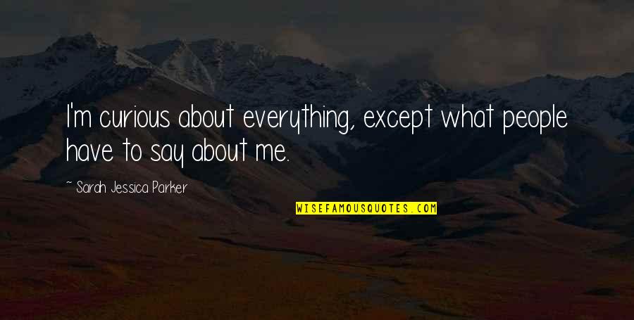 Matousek Michelle Quotes By Sarah Jessica Parker: I'm curious about everything, except what people have