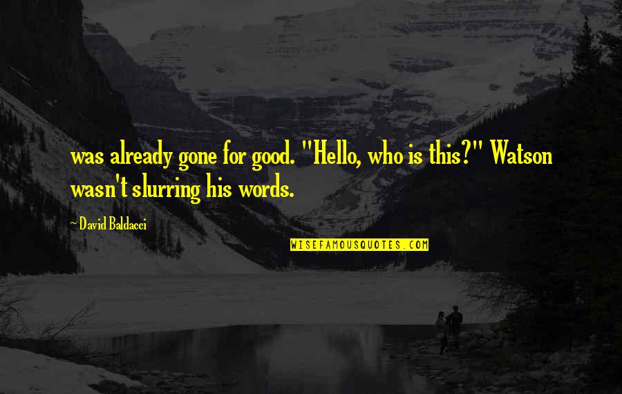 Matovich Automotive Quotes By David Baldacci: was already gone for good. "Hello, who is