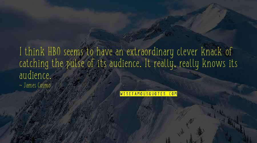 Matovu Rogers Quotes By James Cosmo: I think HBO seems to have an extraordinary