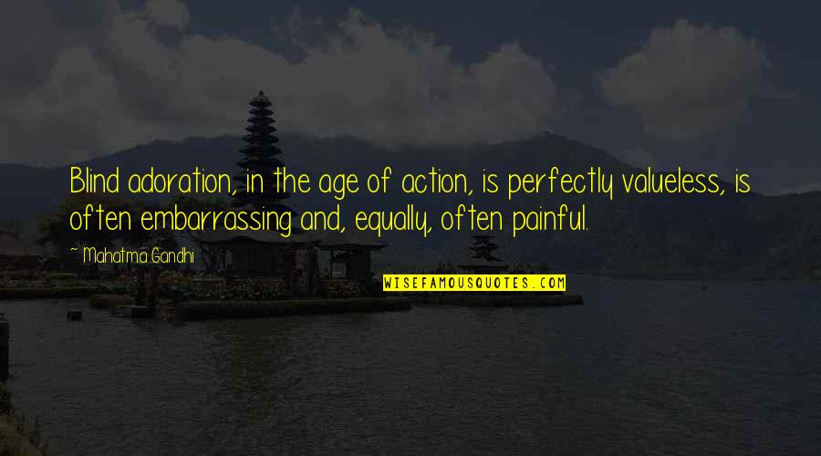 Matovu Rogers Quotes By Mahatma Gandhi: Blind adoration, in the age of action, is Matovu Rogers Quotes By Mahatma Gandhi: Blind adoration, in the age of action, is