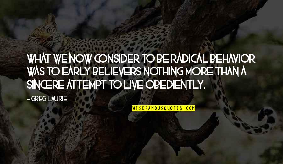 Matra Pitra Divas Quotes By Greg Laurie: What we now consider to be radical behavior Matra Pitra Divas Quotes By Greg Laurie: What we now consider to be radical behavior