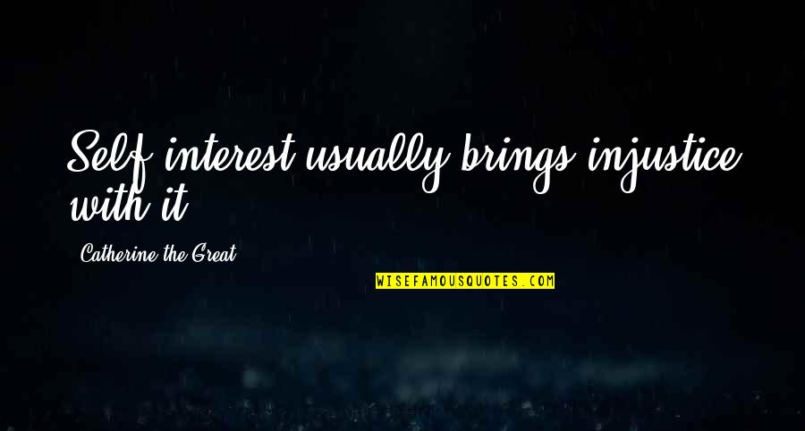 Matranga Motors Quotes By Catherine The Great: Self-interest usually brings injustice with it. Matranga Motors Quotes By Catherine The Great: Self-interest usually brings injustice with it.