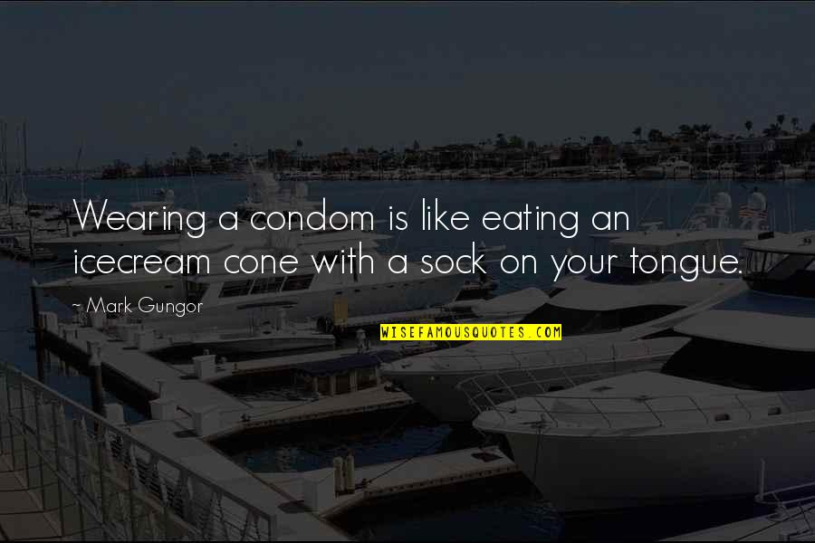 Matranga Motors Quotes By Mark Gungor: Wearing a condom is like eating an icecream