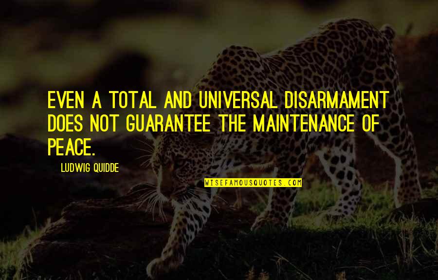 Matras Quotes By Ludwig Quidde: Even a total and universal disarmament does not