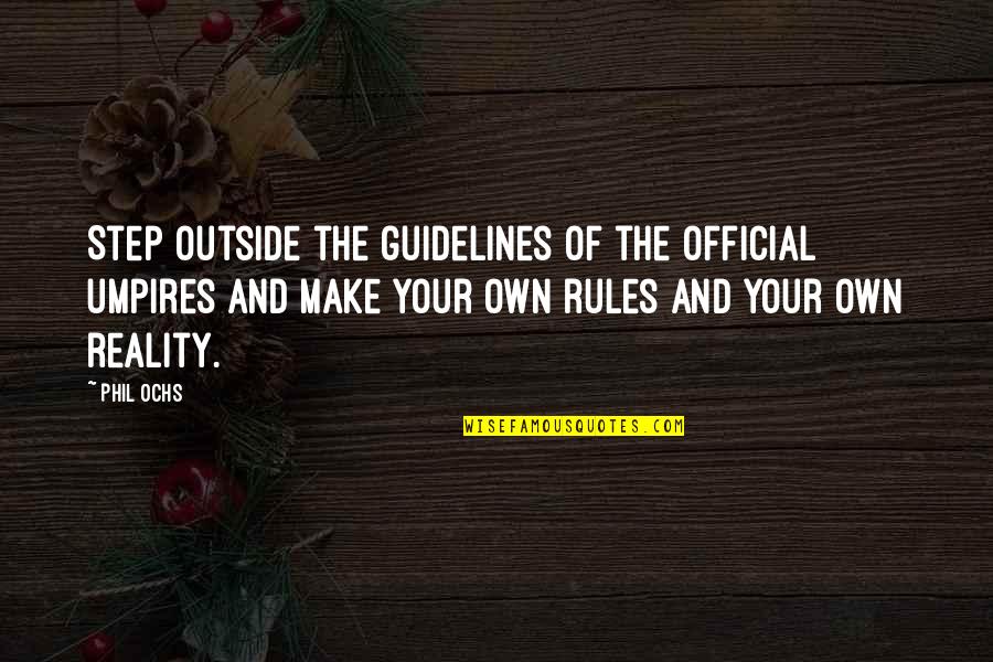 Matresses Quotes By Phil Ochs: Step outside the guidelines of the official umpires