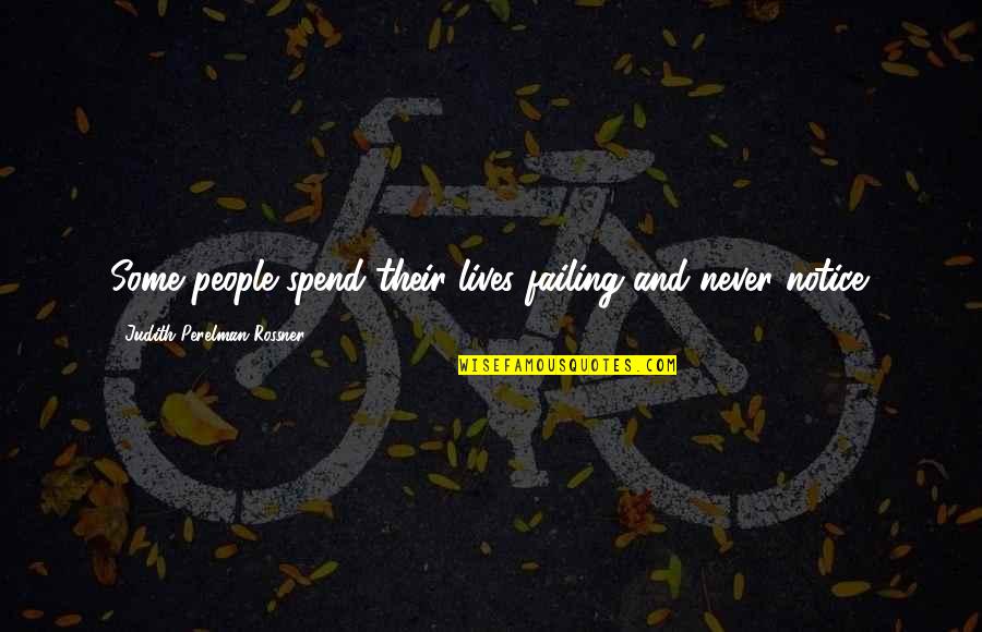 Matriarch Movie Quotes By Judith Perelman Rossner: Some people spend their lives failing and never Matriarch Movie Quotes By Judith Perelman Rossner: Some people spend their lives failing and never