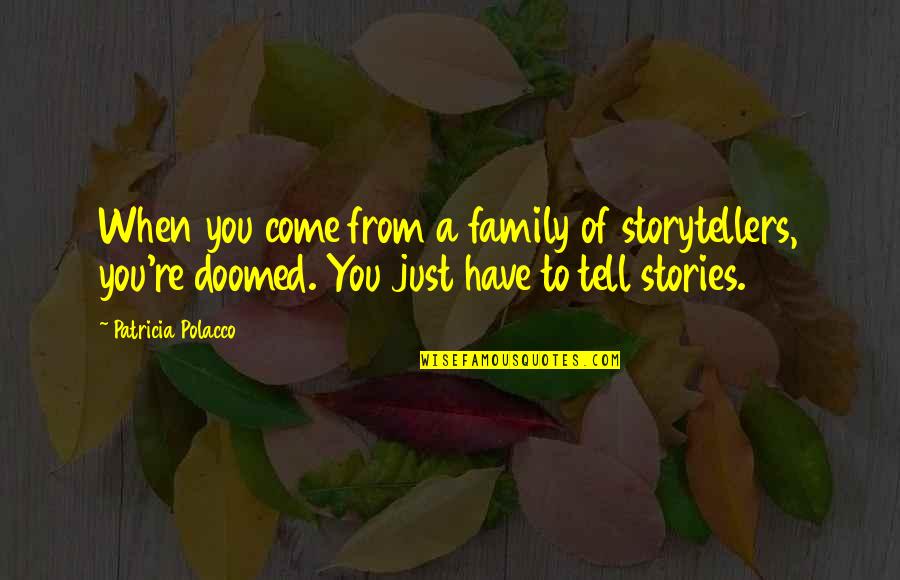 Matric Results Quotes By Patricia Polacco: When you come from a family of storytellers,