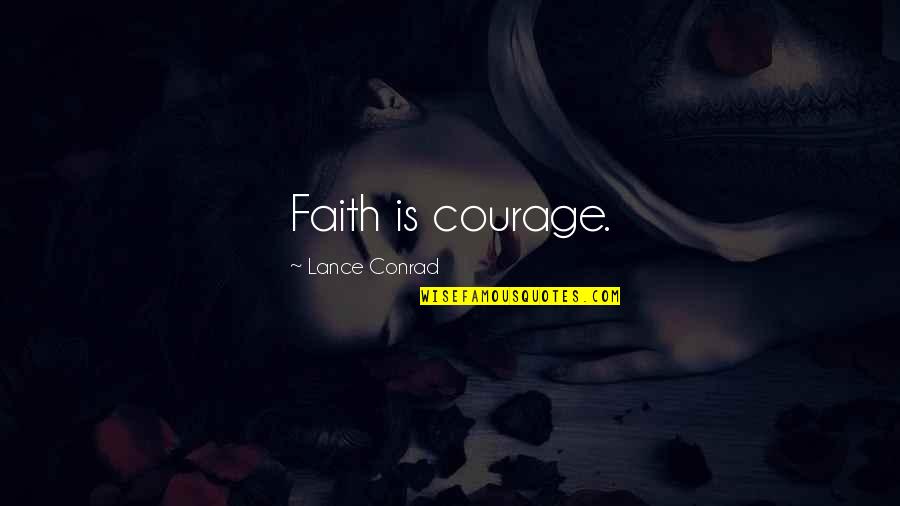 Matriculants Quotes By Lance Conrad: Faith is courage. Matriculants Quotes By Lance Conrad: Faith is courage.