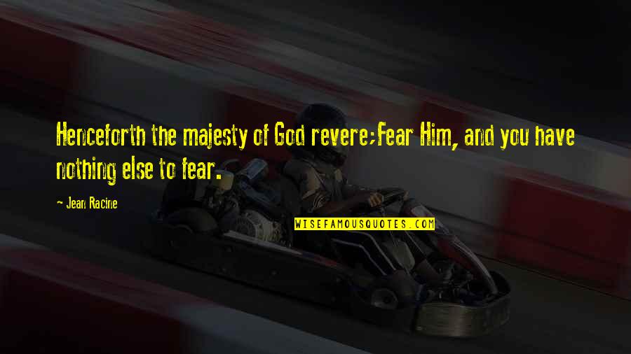 Matriculated Students Quotes By Jean Racine: Henceforth the majesty of God revere;Fear Him, and