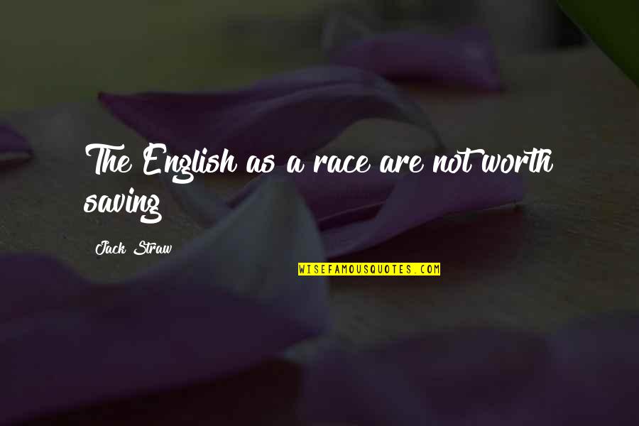Matriculation Quotes By Jack Straw: The English as a race are not worth