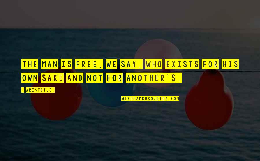 Matrielle De Nettoyage Quotes By Aristotle.: The man is free, we say, who exists