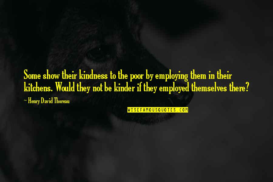 Matrielle Genie Quotes By Henry David Thoreau: Some show their kindness to the poor by Matrielle Genie Quotes By Henry David Thoreau: Some show their kindness to the poor by