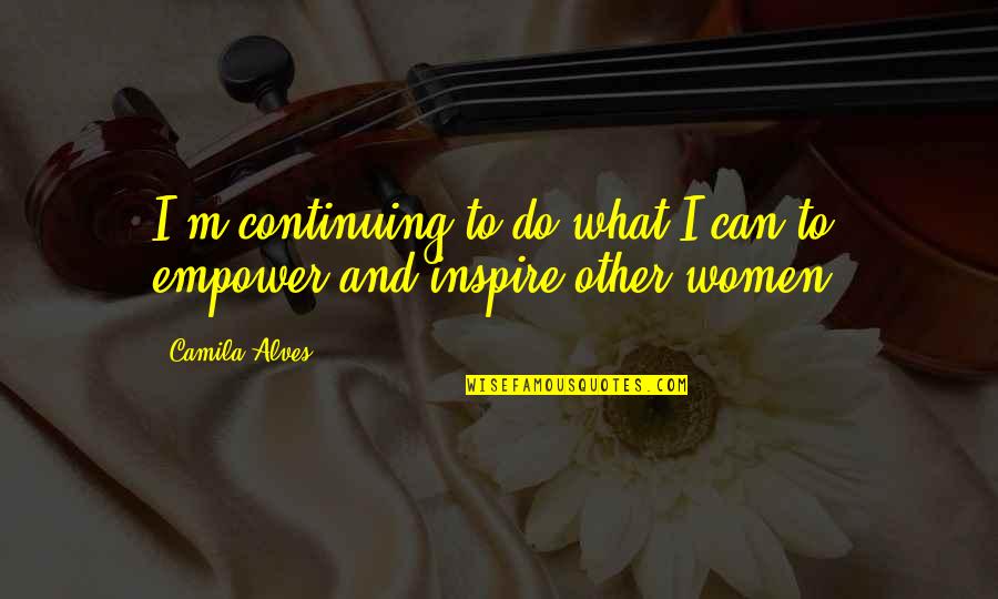 Matrim Cauthon Quotes By Camila Alves: I'm continuing to do what I can to