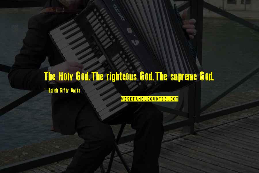 Matrim Cauthon Quotes By Lailah Gifty Akita: The Holy God.The righteous God.The supreme God.
