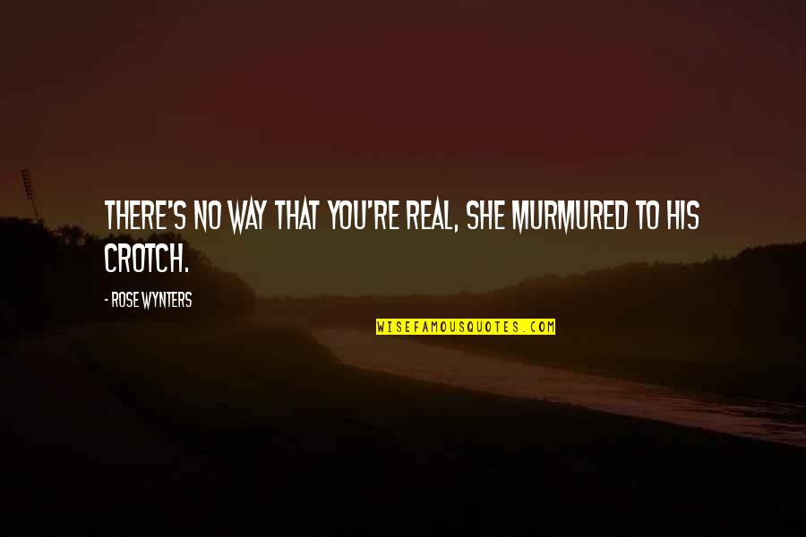 Matrim Cauthon Quotes By Rose Wynters: There's no way that you're real, she murmured
