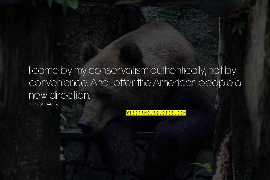 Matrimonial Matter Quotes By Rick Perry: I come by my conservatism authentically, not by Matrimonial Matter Quotes By Rick Perry: I come by my conservatism authentically, not by