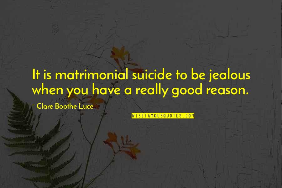 Matrimonial Quotes By Clare Boothe Luce: It is matrimonial suicide to be jealous when