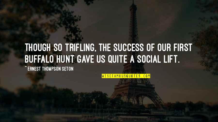 Matrimonials By Ashwini Quotes By Ernest Thompson Seton: Though so trifling, the success of our first Matrimonials By Ashwini Quotes By Ernest Thompson Seton: Though so trifling, the success of our first