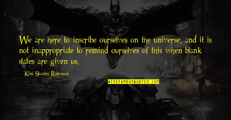 Matrimonials In Australia Quotes By Kim Stanley Robinson: We are here to inscribe ourselves on the Matrimonials In Australia Quotes By Kim Stanley Robinson: We are here to inscribe ourselves on the