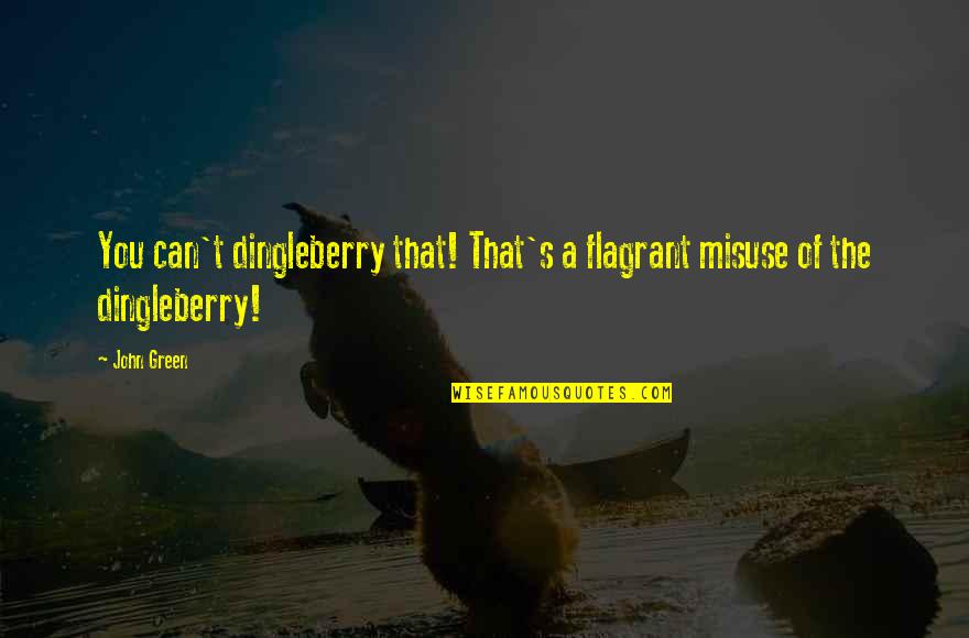 Matrimonies Quotes By John Green: You can't dingleberry that! That's a flagrant misuse