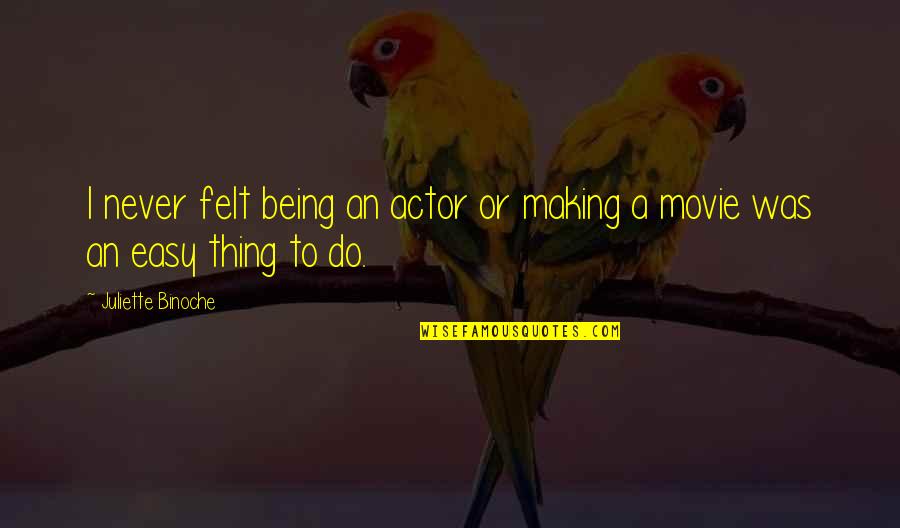 Matrimonios Arreglados Quotes By Juliette Binoche: I never felt being an actor or making Matrimonios Arreglados Quotes By Juliette Binoche: I never felt being an actor or making
