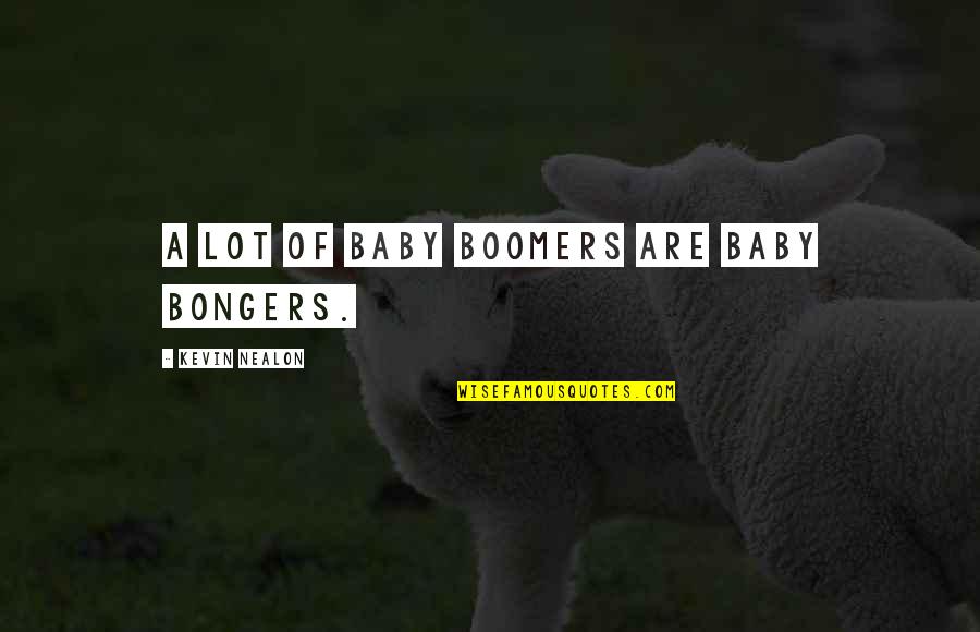 Matrimony Site Quotes By Kevin Nealon: A lot of baby boomers are baby bongers.