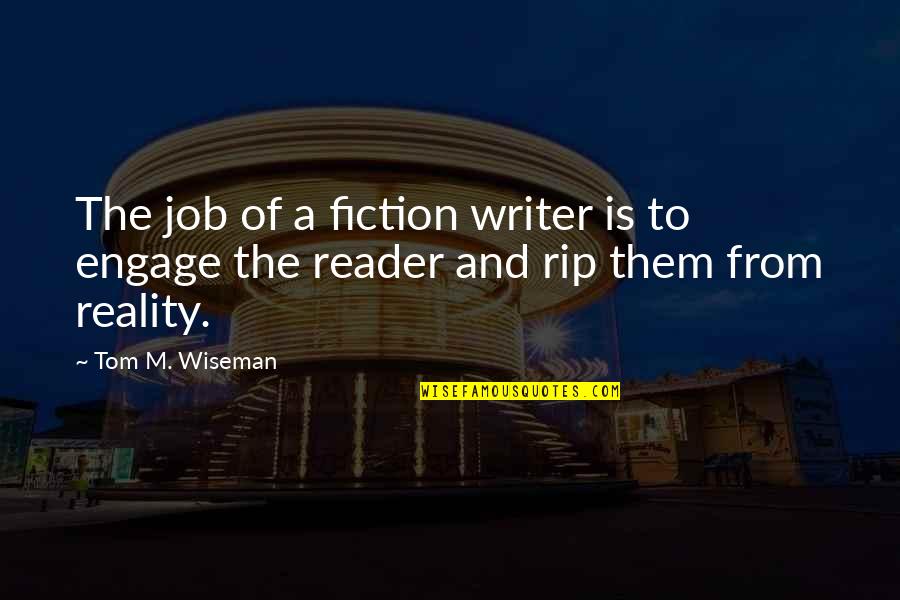 Matrise Swot Quotes By Tom M. Wiseman: The job of a fiction writer is to