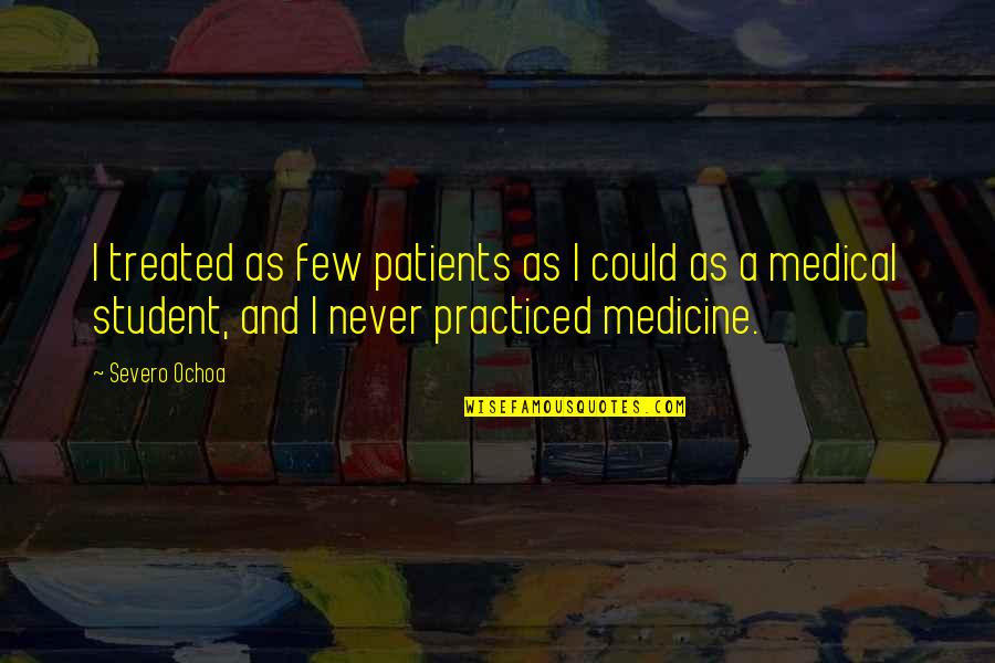 Matrix Hope Quotes By Severo Ochoa: I treated as few patients as I could