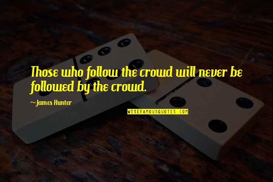 Matrix Love Quotes By James Hunter: Those who follow the crowd will never be