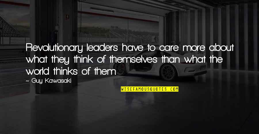 Matrix Movies Quotes By Guy Kawasaki: Revolutionary leaders have to care more about what