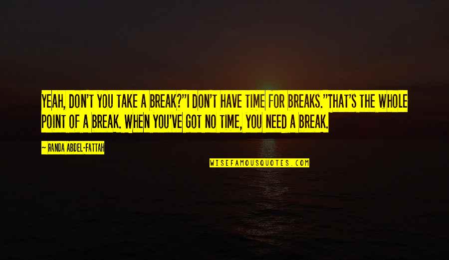 Matrix Revolutions Trinity Quotes By Randa Abdel-Fattah: Yeah, don't you take a break?''I don't have