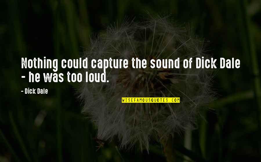 Matroneum Quotes By Dick Dale: Nothing could capture the sound of Dick Dale