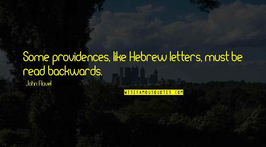 Matroneum Quotes By John Flavel: Some providences, like Hebrew letters, must be read