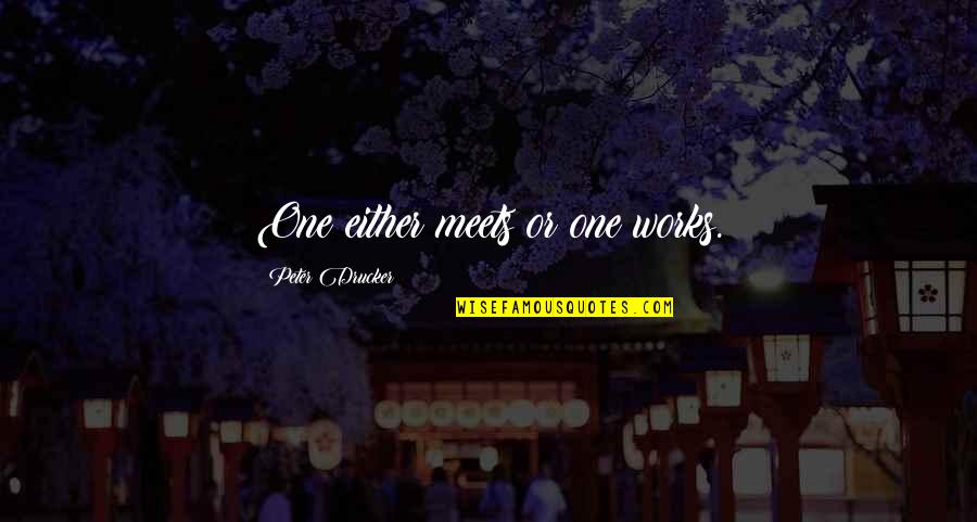 Matroneum Quotes By Peter Drucker: One either meets or one works. Matroneum Quotes By Peter Drucker: One either meets or one works.