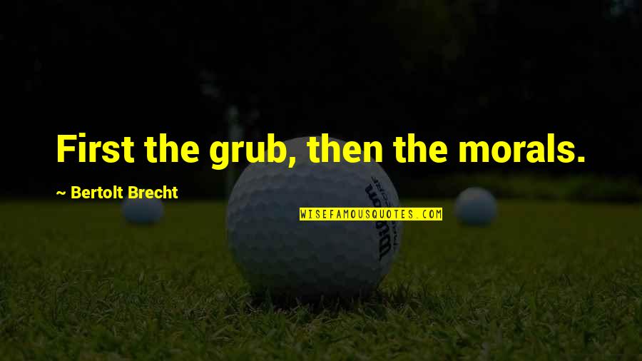 Matrozenkoor Quotes By Bertolt Brecht: First the grub, then the morals.