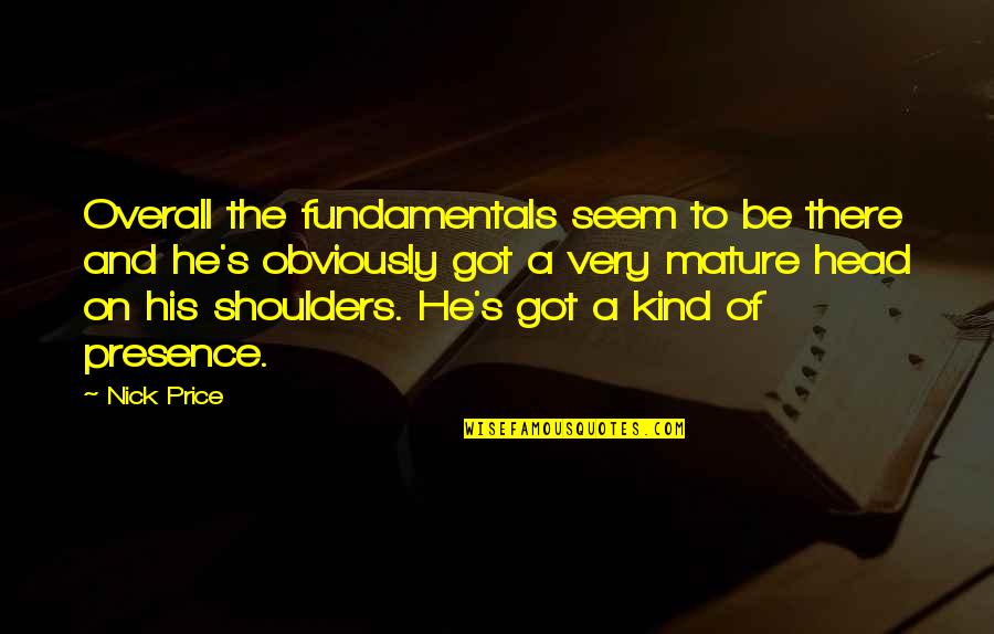 Matrozenkoor Quotes By Nick Price: Overall the fundamentals seem to be there and
