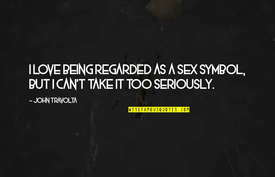 Matrubharti Quotes By John Travolta: I love being regarded as a sex symbol,