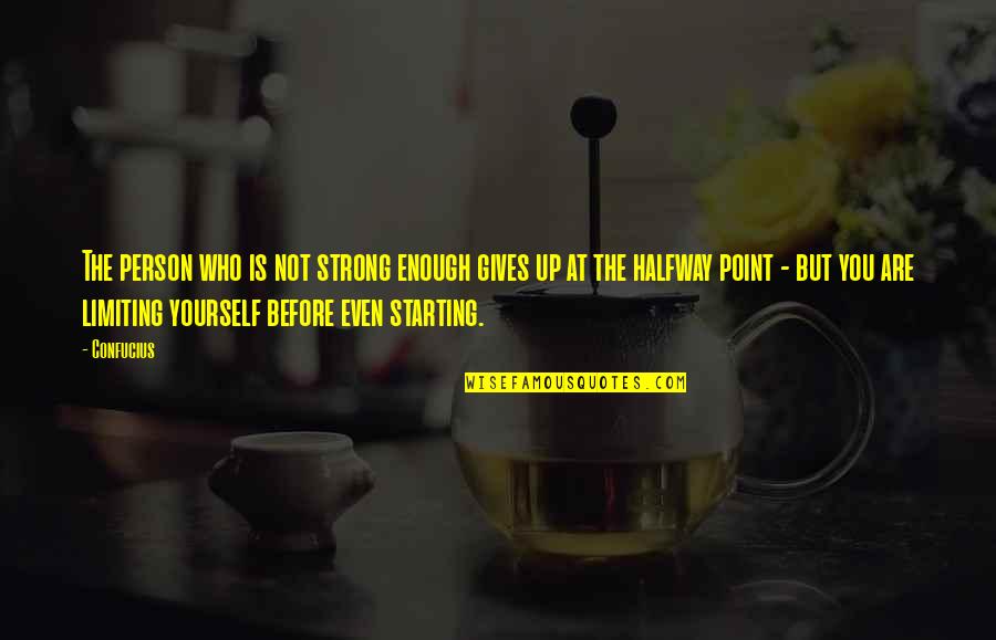 Matrusisu Quotes By Confucius: The person who is not strong enough gives Matrusisu Quotes By Confucius: The person who is not strong enough gives
