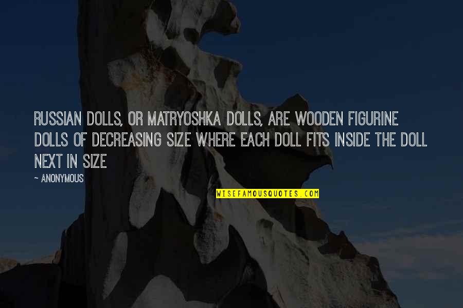 Matryoshka Doll Quotes By Anonymous: Russian dolls, or Matryoshka dolls, are wooden figurine Matryoshka Doll Quotes By Anonymous: Russian dolls, or Matryoshka dolls, are wooden figurine