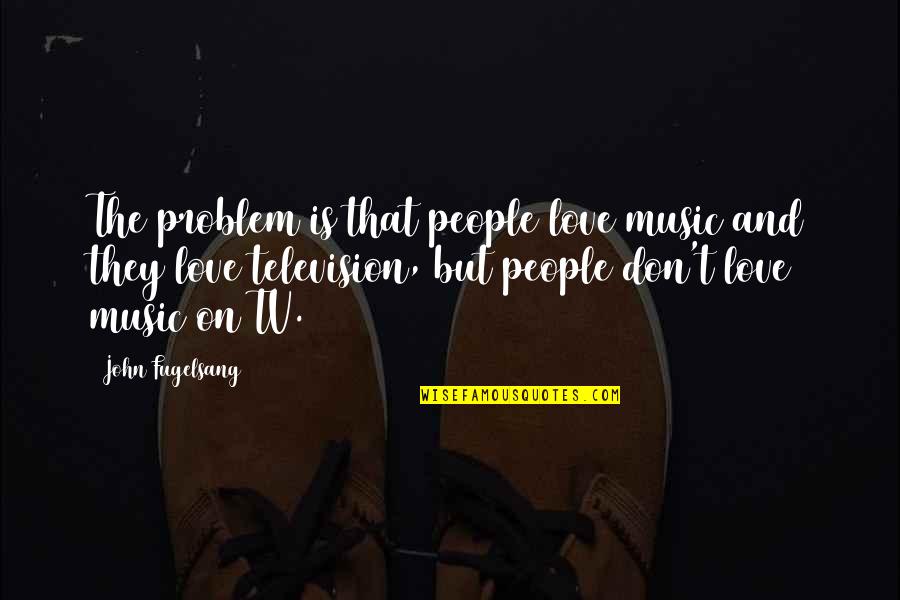 Matryoshka Doll Quotes By John Fugelsang: The problem is that people love music and Matryoshka Doll Quotes By John Fugelsang: The problem is that people love music and
