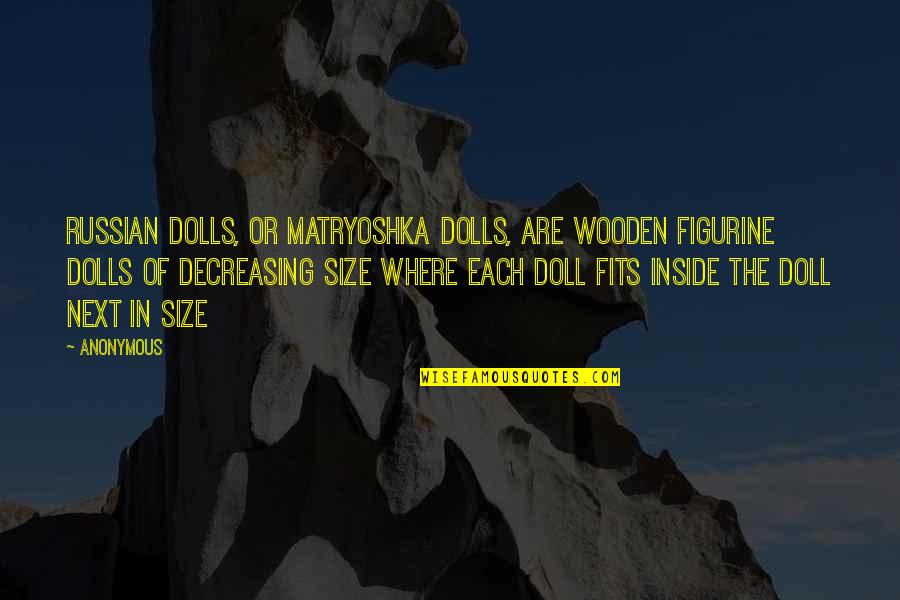 Matryoshka Quotes By Anonymous: Russian dolls, or Matryoshka dolls, are wooden figurine