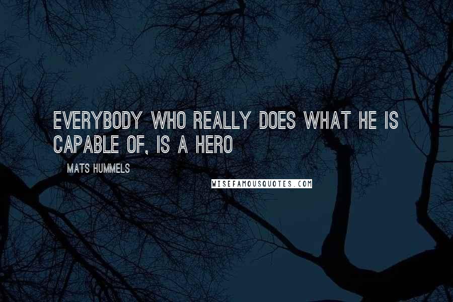 Mats Hummels quotes: Everybody who really does what he is capable of, is a hero