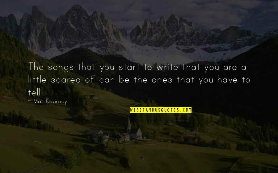 Mat's Quotes By Mat Kearney: The songs that you start to write that
