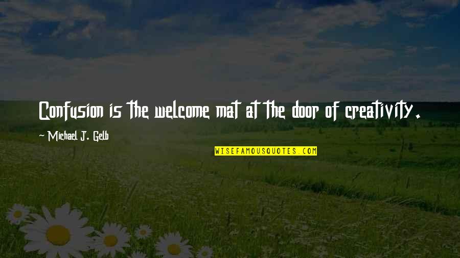 Mat's Quotes By Michael J. Gelb: Confusion is the welcome mat at the door