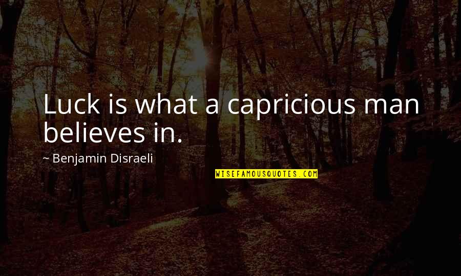 Matsepes Quotes By Benjamin Disraeli: Luck is what a capricious man believes in. Matsepes Quotes By Benjamin Disraeli: Luck is what a capricious man believes in.