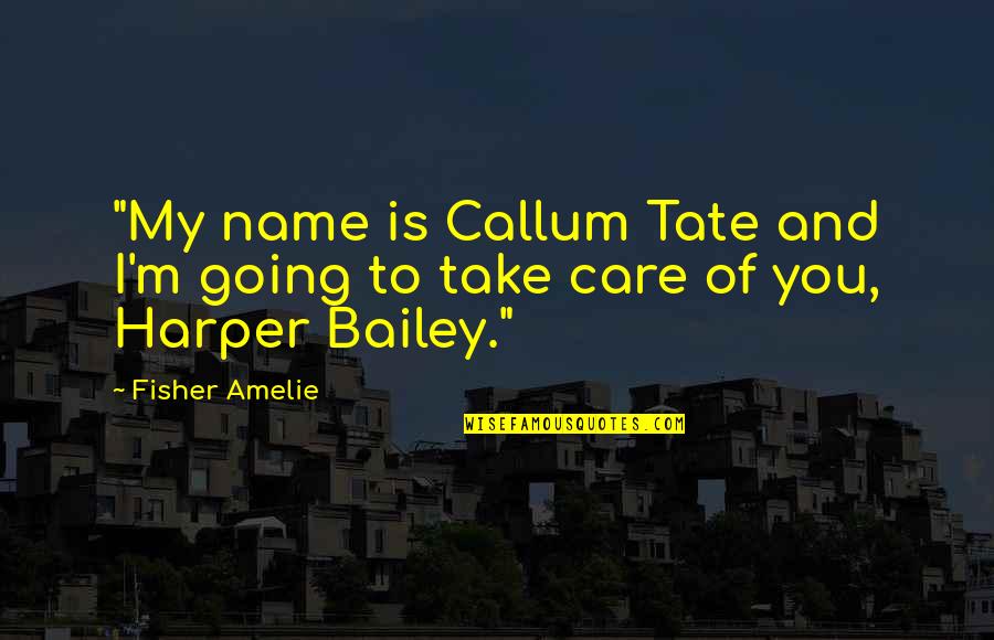 Matshepo Majola Quotes By Fisher Amelie: "My name is Callum Tate and I'm going