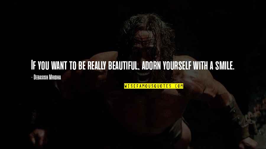 Matshepo Quotes By Debasish Mridha: If you want to be really beautiful, adorn Matshepo Quotes By Debasish Mridha: If you want to be really beautiful, adorn