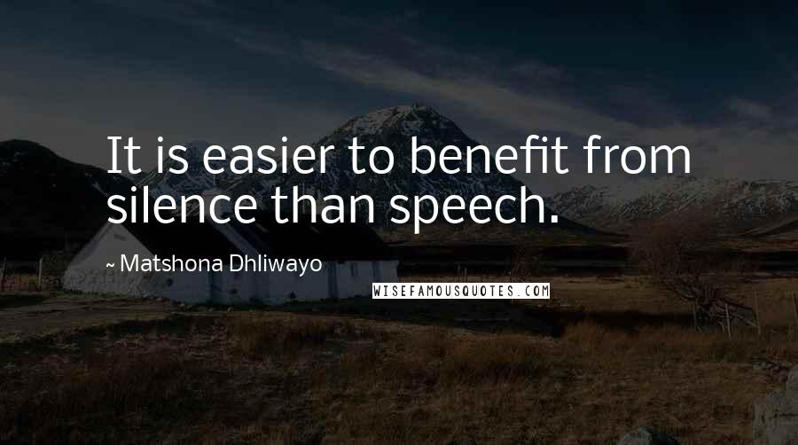 Matshona Dhliwayo quotes: It is easier to benefit from silence than speech.