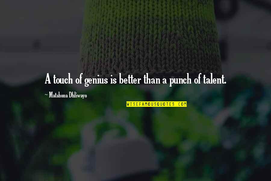 Matshona Dhliwayo Quotes Quotes By Matshona Dhliwayo: A touch of genius is better than a Matshona Dhliwayo Quotes Quotes By Matshona Dhliwayo: A touch of genius is better than a